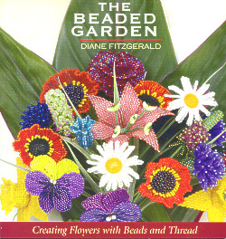 The Beaded Garden: Creating Flowers with Beads and Thread