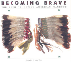 Becoming Brave: The Path to Native American Manhood