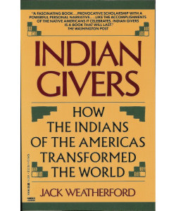 Indian Givers: How the Indians of the Americas Transformed the World