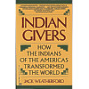 Indian Givers: How the Indians of the Americas Transformed the World