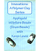 INNOVATIONS: A Polymer Clay Series, Appliqued Millefiore Beads (Drum Beads)