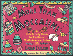 More Than Moccasins: a Kid's Activity Guide to Traditional North American Indian Life