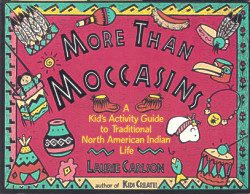 More Than Moccasins:a Kid's Activity Guide to Traditional North American Indian Life