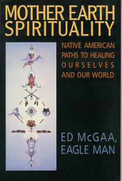 Mother Earth Spirituality: Native American Paths to Healing Ourselves and Our World