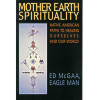 Mother Earth Spirituality: Native American Paths to Healing Ourselves and Our World