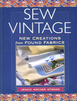 Sew Vintage: New Creations from Found Fabrics