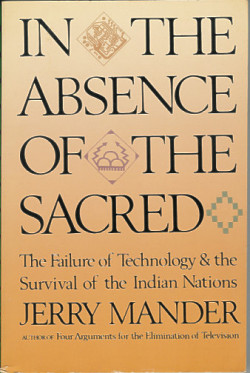 In The Absence of the Sacred: the Failure of Technology & the Survival of the Indian Nations